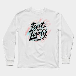 Isnt she lovely shirt Long Sleeve T-Shirt